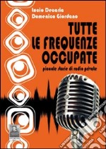 Tutte le frequenze occupate. Piccole storie di radio private