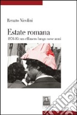 Estate romana 1976-85. Un effimero lungo nove anni libro