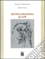 Bottega bizantina. Vol. 1: Gli anelli libro