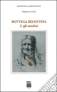 Bottega bizantina. Vol. 3: Gli amuleti libro