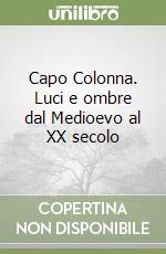 Capo Colonna. Luci e ombre dal Medioevo al XX secolo libro