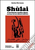 Shùlai. Il movimento maoista afgano raccontato dai suoi militanti (1965-2011) libro