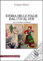 Storia delle Italie dal 1734 al 1870. Con un antefatto e un epilogo libro