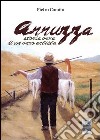 Arruzza. Storia vera di un vero artista libro