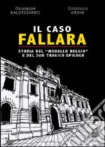 Il caso Fallara. Storia del «modello Reggio» e del suo tragico epilogo. Con CD-ROM