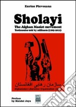 Sholayi the Afghan maoist movement. Testimonies told by militants (1965-2011) libro