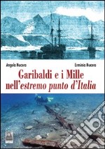 Garibaldi e i Mille nell'estremo punto d'Italia libro