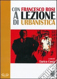 Con Francesco Rosi a lezione di urbanistica. Con DVD libro