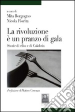 La rivoluzione è un pranzo di gala. Storie di cibo e di Calabria