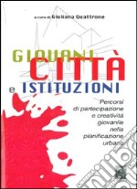 Giovani città e istruzioni. Percorsi di partecipazione e creatività giovanile nella pianificazione urbana libro