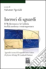 Incroci di sguardi. Il Mediterraneo e la Calabria tra età moderna e contemporanea libro