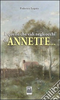 È quello che vidi negli occhi di Annette... libro