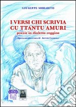 I versi chi scrivia cu ttantu amuri. Poesie in dialetto reggino libro