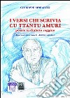 I versi chi scrivia cu ttantu amuri. Poesie in dialetto reggino libro