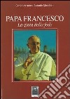 Papa Francesco. La gioia della fede libro di Morabito Antonio