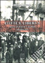 Lotte e libertà. Storie di donne e uomini antifascisti libro