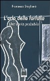 L'urlo della farfalla. Una storia probabile libro di Staglianò Francesco