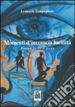 Momenti d'inconscia lucidità. Pensieri inediti in poesia libro