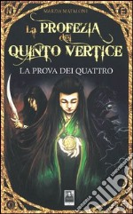 La prova dei quattro. La profezia del quinto vertice libro