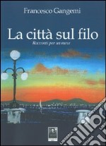 La città sul filo. Racconti per un mese