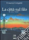 La città sul filo. Racconti per un mese libro di Gangemi Francesco