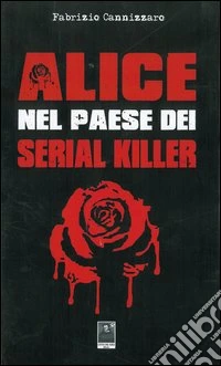 Alice nel paese dei serial killer libro