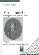 Muse ioniche poeti e prosatori in greco e in latino. Vol. 1: Dalla Magna Grecia al XIII secolo dopo Cristo libro