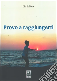 Provo a raggiungerti libro
