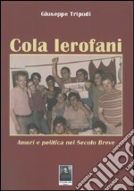 Cola Ierofoni. Amori e politica nel secolo breve libro