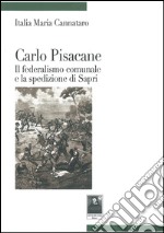 Carlo Pisacane. Il federalismo comunale e la spedizione di Sapri libro