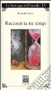 Racconti in tre tempi libro di Scherl Rossella