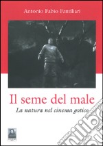 Il seme del male. La natura del cinema gotico