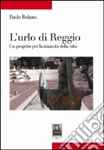 L'urlo di Reggio. Un progetto per la rinascita della città libro