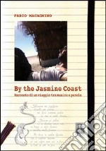 By the Jasmine coast. Racconto di un viaggio tra musica e parole. Con 21 brani mp3 scaricabili online libro