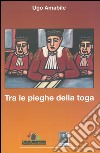 Tra le righe della toga libro di Amabile Ugo