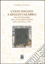L'ente edilizio a Reggio Calabria. Nel centenario della sua istituzione (D.R. 18.6.1914, n. 700)