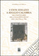 L'ente edilizio a Reggio Calabria. Nel centenario della sua istituzione (D.R. 18.6.1914, n. 700) libro