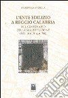 L'ente edilizio a Reggio Calabria. Nel centenario della sua istituzione (D.R. 18.6.1914, n. 700) libro di Cantarella Giuseppe