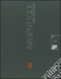 Argentique n.0. Quaderno di fotografia classica. Ediz. illustrata libro