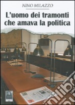 L'uomo dei tramonti che amava la politica