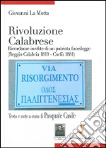 Rivoluzione calabrese. Ricordanze inedite di un patriota fuorilegge (Reggio Calabria 1819-Corfù 1881)