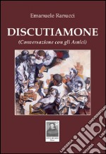 Discutiamone. (Conversazione con gli amici) libro