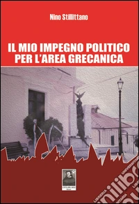 Il mio impegno politico per l'area grecanica libro