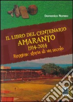 Il libro del centenario Amaranto 1914-2014. Reggina: storia di un secolo libro