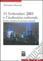 Undici settembre 2001 e l'industria culturale. Diverse narrazioni di una stessa catastrofe libro