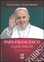 Papa Francesco. La gioia della fede