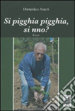 Si pigghia pigghia, si nno?