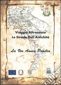 La via Annia Popilia. Viaggio attraverso le strade dell'antichità libro