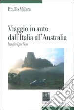 Viaggio in auto dall'Italia all'Australia. Istruzione per l'uso libro