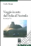 Viaggio in auto dall'Italia all'Australia. Istruzione per l'uso libro